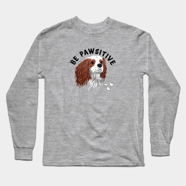 Be Pawsitive Blenheim Cavalier King Charles Spaniel Long Sleeve T-Shirt by Cavalier Gifts